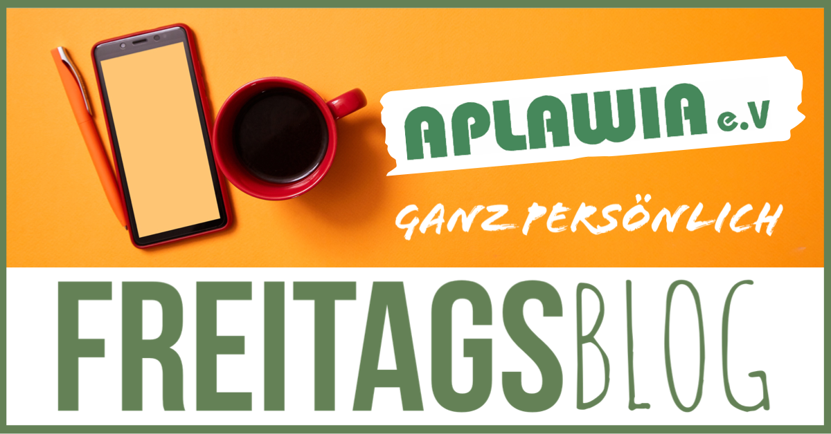 Jeden Freitag auf unserer Website: Der APLAWIA-Freitags-Blog.